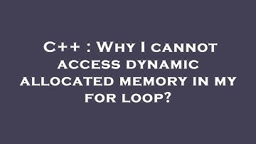 C++ : Why I cannot access dynamic allocated memory in my for loop?