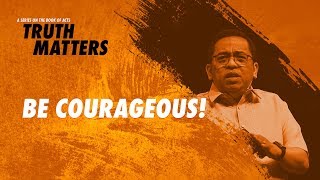 Truth Matters - Be Courageous - Bong Saquing