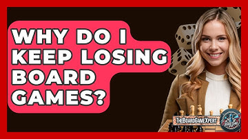 Why Do I Keep Losing Board Games? - The Board Game Xpert