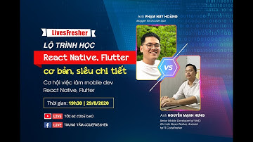 [LIVESFRESHER#2] – LỘ TRÌNH LẬP TRÌNH MOBILE ĐA NỀN TẢNG REACT NATIVE, FLUTTER