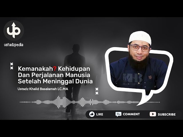 KEMANAKAH❓ Kehidupan Dan Perjalanan Manusia Setelah Meninggal Dunia - Ustadz Khalid Basalamah class=