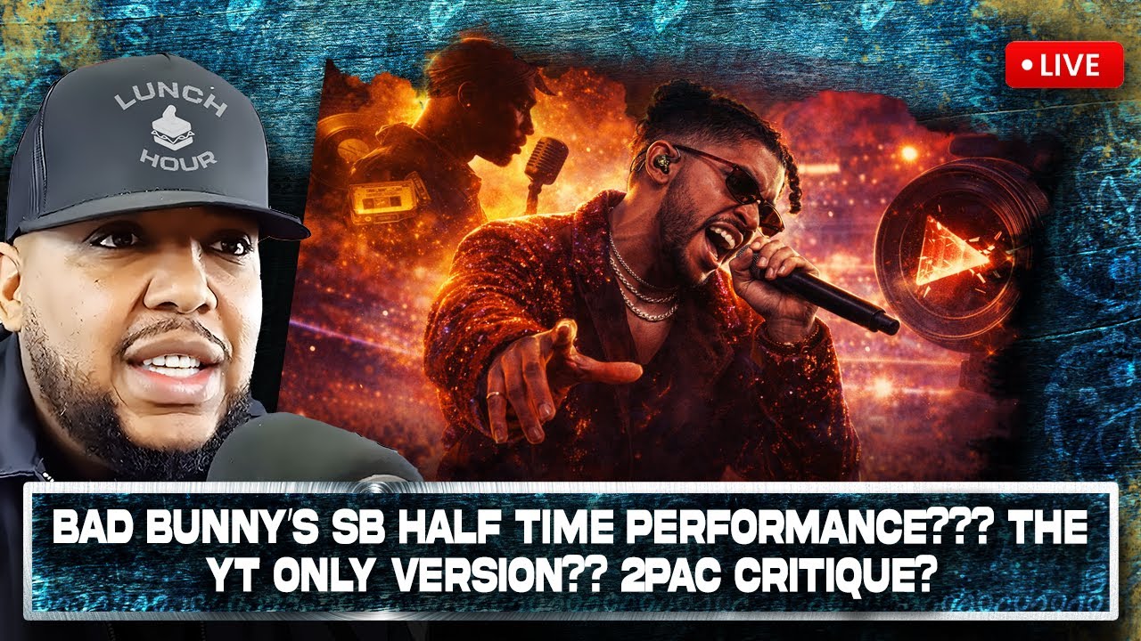 The Lunch Hour: Bad Bunny's SBLX Half Time Perf?? The YT Only Version?? 2Pac Critique??