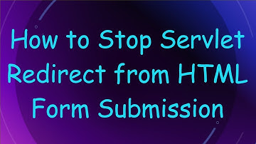 How to Stop Servlet Redirect from HTML Form Submission