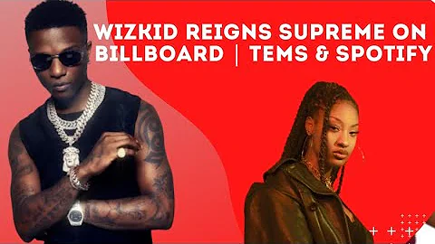 WIZKID Sets New RECORD On Billboard Albums Charts | Tems Shatters Spotify Streams