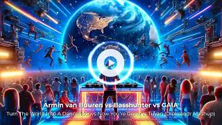 Armin van Buuren - Turn The World Into A Dancefloor vs Now You&#39;re Gone vs Tuvan (Oleksandr Mashup)