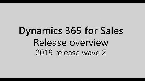 Dynamics 365 for Sales   2019 release wave 2 overview