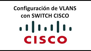 ¿Cómo configurar VLANS con SWITCH CISCO