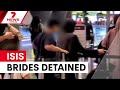ISIS brides face Australian courts after Syrian return | 7NEWS