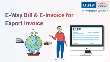 E-Way Bill & E-Invoice for Export Invoice | बिज़ी में एक्सपोर्ट इनवॉइस पर इ-वे बिल एंड इ-इनवॉइस बनाएं