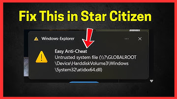 Fix Star Citizen Easy Anti-Cheat Untrusted System File
