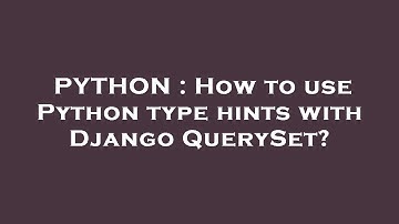 PYTHON : How to use Python type hints with Django QuerySet?