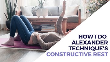 How I do Constructive Rest {Alexander Technique}
