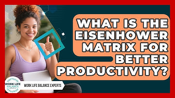What Is The Eisenhower Matrix For Better Productivity? - Work Life Balance Experts