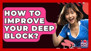 How To Improve Your Deep Block? - Ping Pong Prodigy