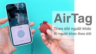 Thử theo dõi người khác bằng AirTag, làm sao để vô hiệu hóa khi bị AirTag theo dõi?