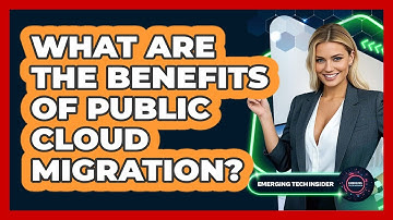 What Are The Benefits Of Public Cloud Migration? - Emerging Tech Insider