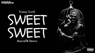 Travis Scott - sweet sweet [Naxra Remix]
