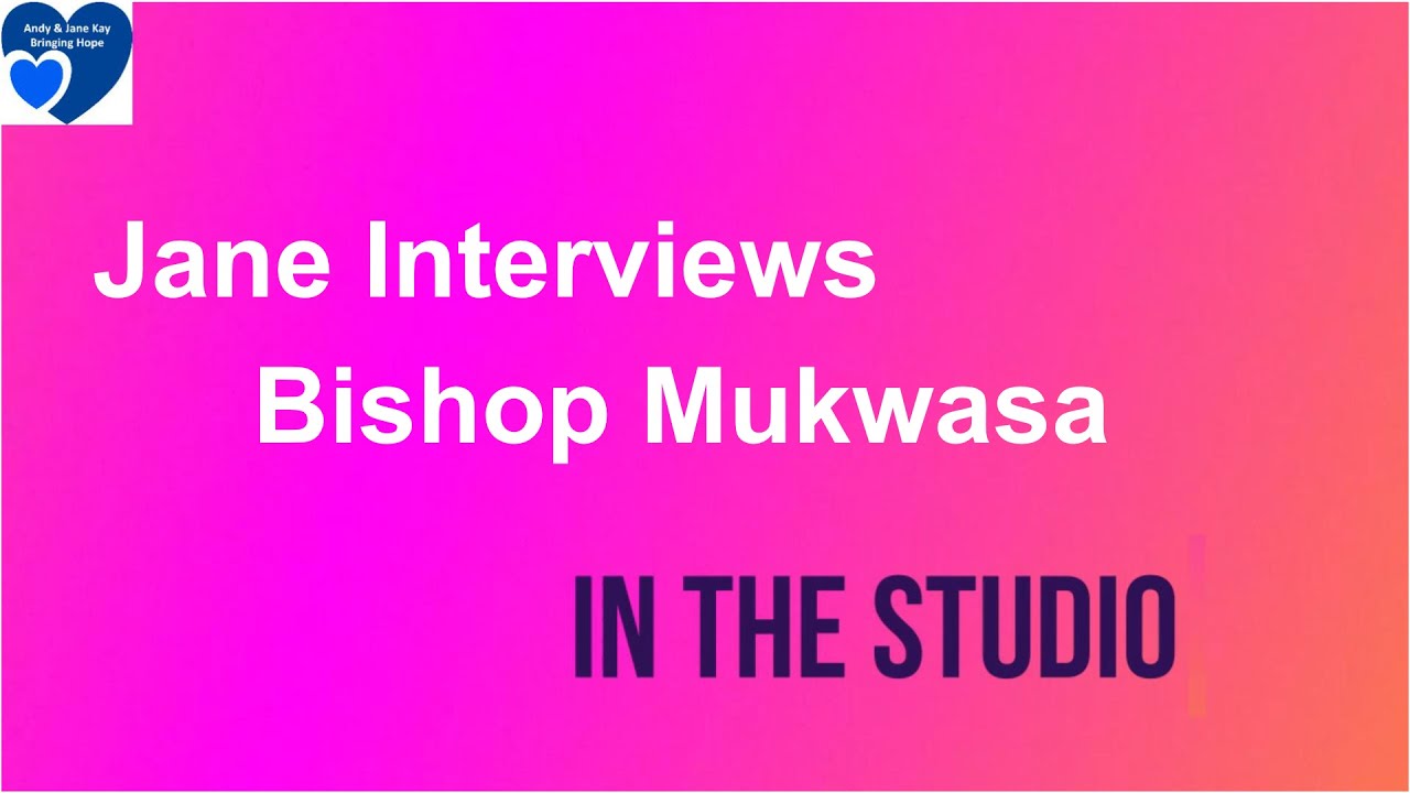 Andy & Jane Bringing Hope.  Jane Interviews Bishop Mukwasa