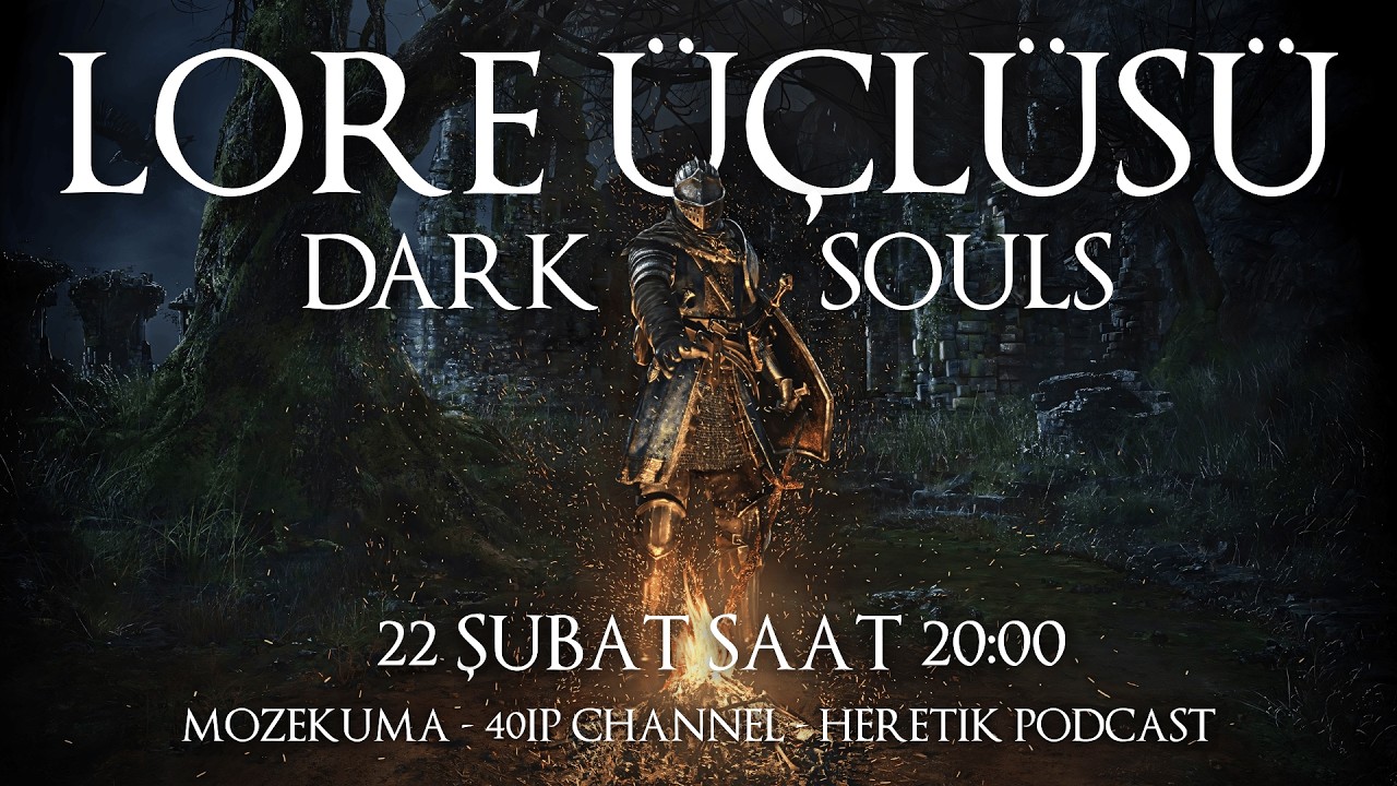 Lore Üçlüsü - DARK SOULS Evreni | Mozekuma | 40IP Channel | Heretik Podcast