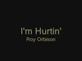 Video I'm hurtin' Roy Orbison