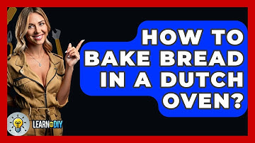 How To Bake Bread In A Dutch Oven? - LearnToDIY360.com