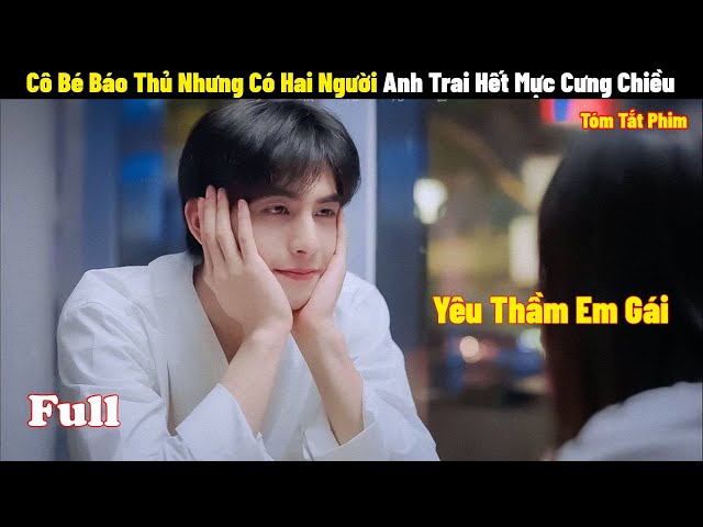 Cô Bé Báo Thủ Nhưng Có Hai Người Anh Trai Hết Mực Cưng Chiều | Full | Review Phim Hay 2024 class=