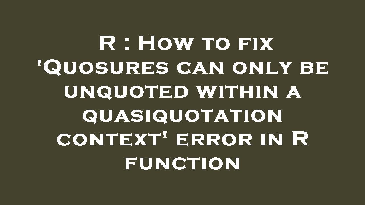 R : How to fix 'Quosures can only be unquoted within a quasiquotation context' error in R function