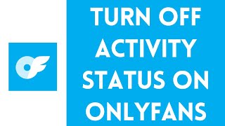 How to Disable Activity Status on OnlyFans (2024)