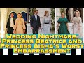 Wedding Nightmare: Princess Beatrice and Princess Aisha&#39;s Worst Embarrassment