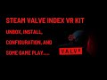 Steam Valve Index VR Kit | Unbox, Install, Configuration, and Gameplay.