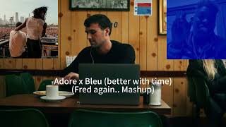 Adore x Bleu better with time (Fred again.. Mashup) (Tropiens Remake)