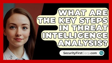 What Are The Key Steps In Threat Intelligence Analysis? - SecurityFirstCorp.com