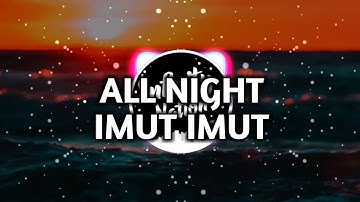ＡＬＬ  ＮＩＧＨＴ - 𝙄𝗠𝗨𝗧 𝙄𝗠𝗨𝗧