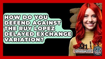How Do You Defend Against The Ruy Lopez Delayed Exchange Variation? - The Board Game Xpert