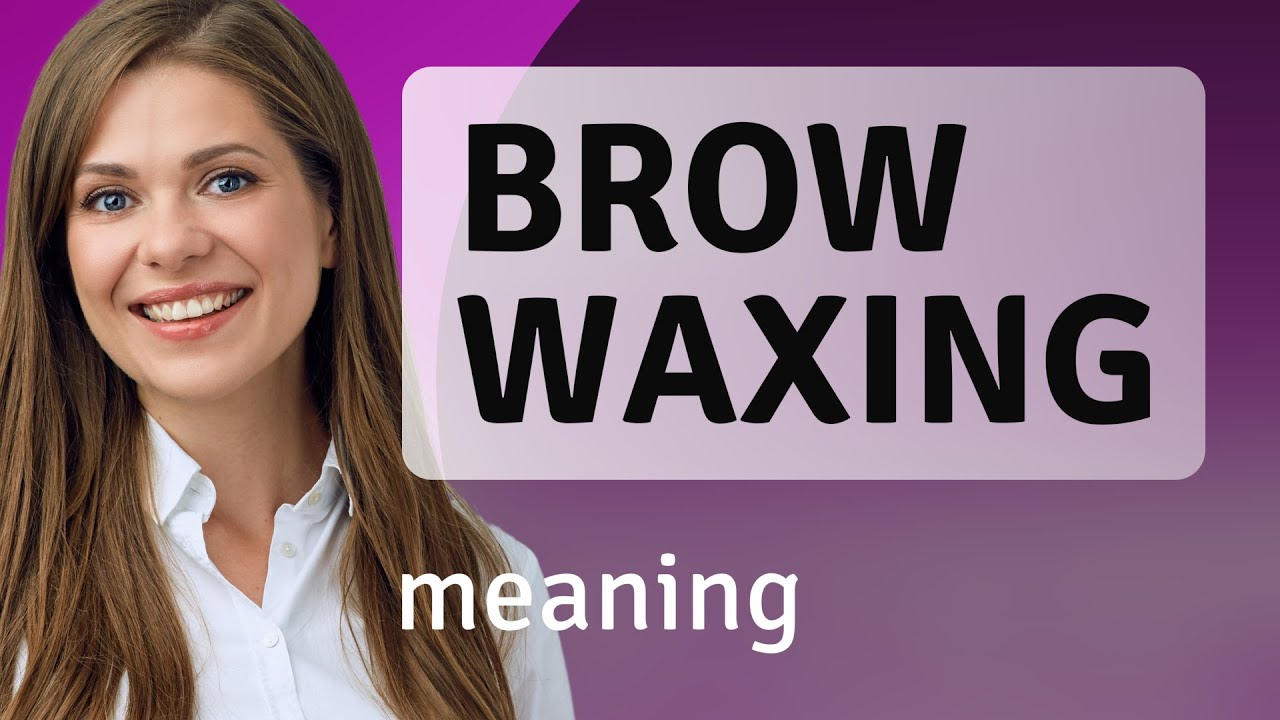 Understanding Brow Waxing An English Language Guide YouTube