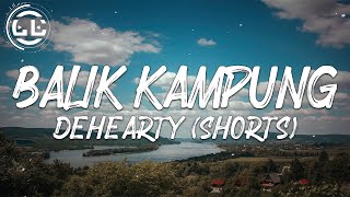 Dehearty - Balik Kampung (Shorts)