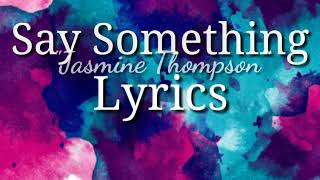 Say Something lyrics Cover by:Jasmine Thompson