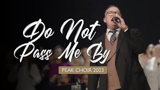 PEAK Choir 2023 - Do Not Pass Me By