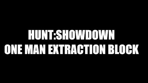 Hunt:Showdown - One Man - Extraction Blocking