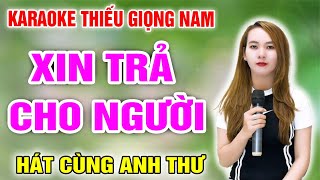 KARAOKE XIN TRẢ CHO NGƯỜI ➤ Song Ca Cùng Anh Thư ➤ Karaoke Thiếu Giọng Nam ➤ KARAOKE SONG CÙNG CA SĨ