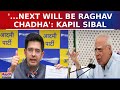 Arvind Kejriwal Arrested Kapil Sibal Says Have Warned Him Before Next Will Be Raghav Chadha