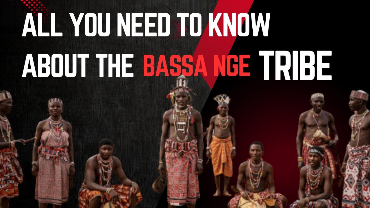 All You Need To Know About The Bassa Nge Tribe - Culture, Origin