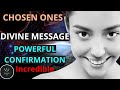Divine message and confirmation from the universe chosen ones