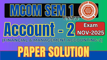 MCOM SEM 1 | ACCOUNT-2 PAPER SOLUTION | NOVEMBER 2025 EXAM | VNSGU | E-ABHAYSU