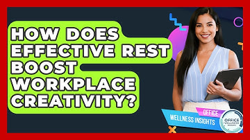 How Does Effective Rest Boost Workplace Creativity? - Office Wellness Insights