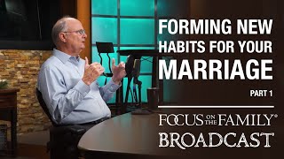 Forming New Habits for Your Marriage (Part 1)  Dr. Randy Schroeder
