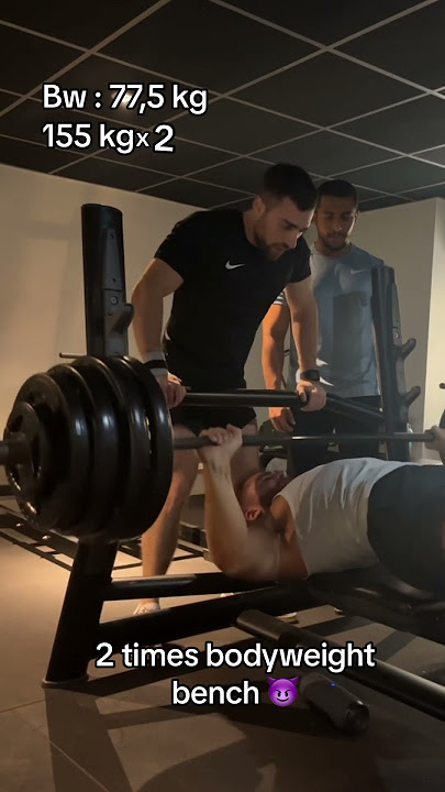 2 times Bodyweight bench 155 kg x 3 ​⁠bw : 77,5kg