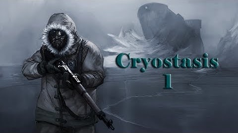 Cryostasis HD Playthrough - Isolation [Part 1]