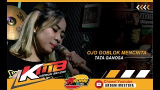 OJO GOBLOK MENCINTA - TATA GANOSA ( KMB GEDRUG SRAGEN )