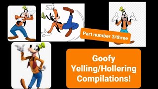Goofy Yelling/Hollering Compilations PART THREE/3
